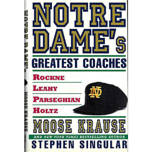 Notre Dame's Greatest Coaches : Rockne, Leahy, Parseghian, Holtz