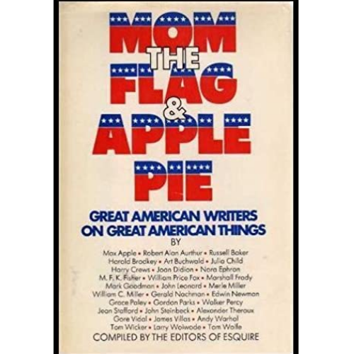 Mom, the Flag, and Apple Pie : Great American Writers on Great American Things