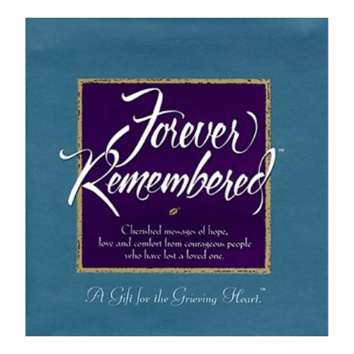 Forever Remembered : A Gift for the Grieving Heart
