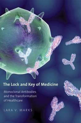 The Lock and Key of Medicine : Monoclonal Antibodies and the Transformation of Healthcare