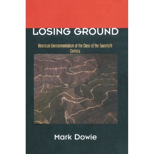Losing Ground : American Environmentalism at the Close of the Twentieth Century