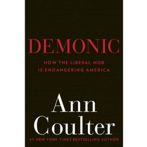 Demonic : How the Liberal Mob Is Endangering America