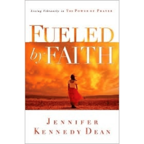 Fueled by Faith : Living Vibrantly in the Power of Prayer