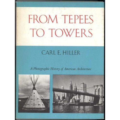 From Tepees to Towers: A Photographic History of American Architecture