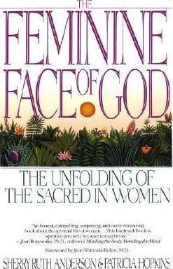The Feminine Face of God : The Unfolding of the Sacred in Women