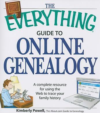 The Everything Guide to Online Genealogy : A Complete Resource to Using the Web to Trace Your Family History