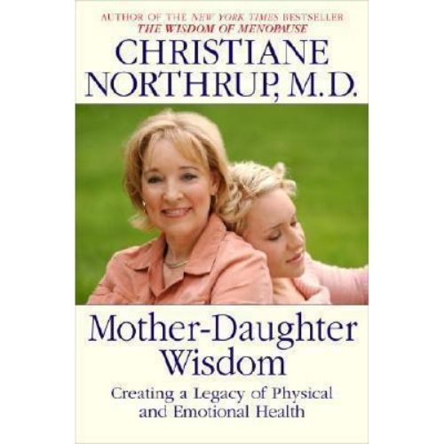 Mother-Daughter Wisdom : Creating a Legacy of Physical and Emotional Health
