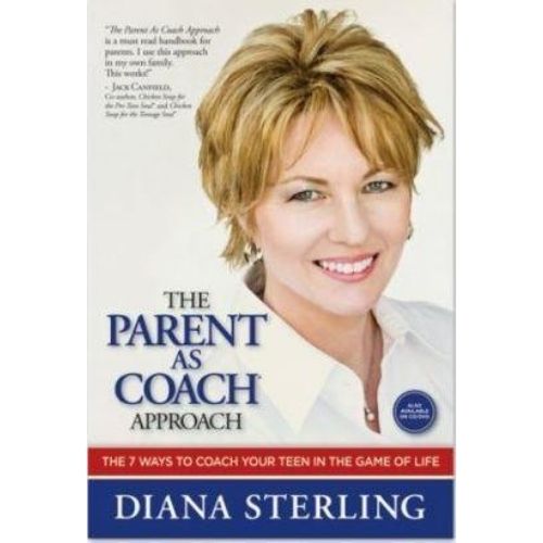 The Parent As Coach Approach : The 7 Ways to Coach Your Teen in the Game of Life