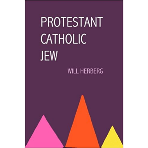 Protestant - Catholic - Jew: An Essay on American Religious Sociology