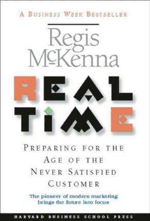 Real Time : Preparing for the Age of the Never Satisfied Customer