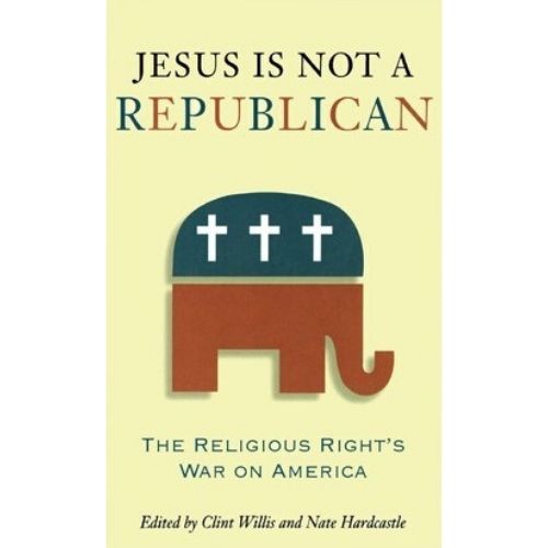 Jesus is Not a Republican : The Religious Right's War on America