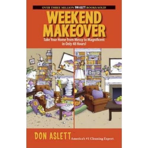 Weekend Makeover : Take Your Home from Messy to Magnificent in Only 48 Hours!