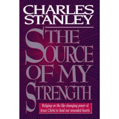 The Source of My Strength : Relying on the Life-Changing Power of Jesus Christ to Heal Our Wounded Hearts