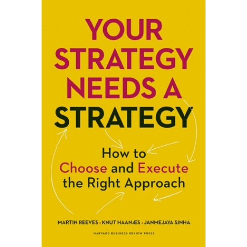 Your Strategy Needs a Strategy : How to Choose and Execute t