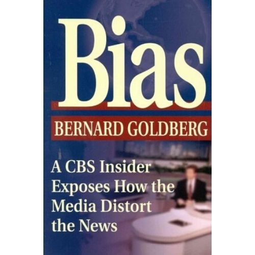 Bias : A CBS Insider Exposes How the Media Distort the News