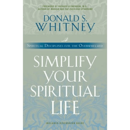 Simplify Your Spiritual Life : Spiritual Disciplines for the Overwhelmed