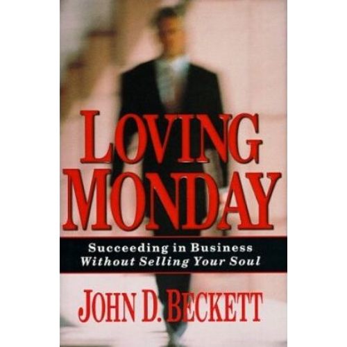 Loving Monday : Succeeding in Business without Selling Your Soul
