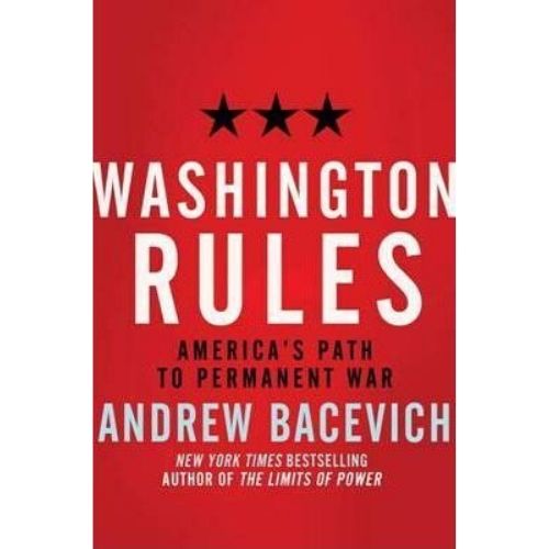 Washington Rules : American'S Path to Permanent War