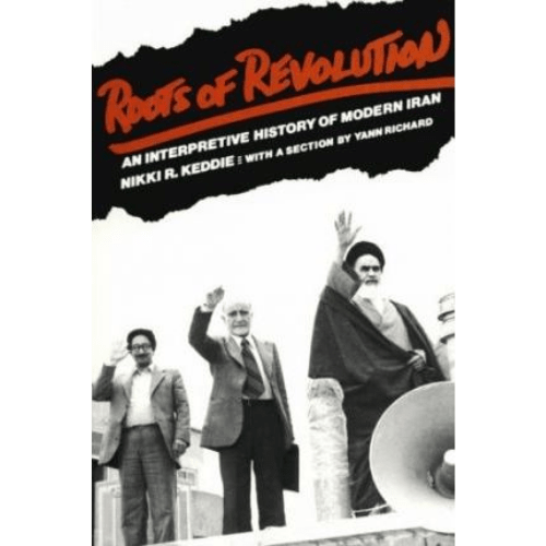 Roots of Revolution : Interpretive History of Modern Iran