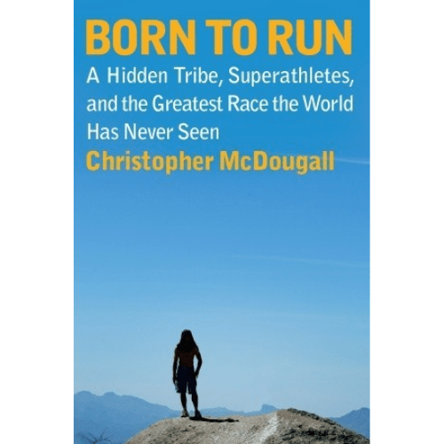 Born to Run : A Hidden Tribe, Superathletes, and the Greatest Race the World Has Never Seen