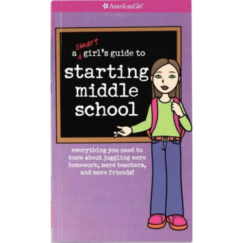 A Smart Girl's Guide to Starting Middle School : Everything You Need to Know about Juggling More Homework, More Teachers, and More Friends!