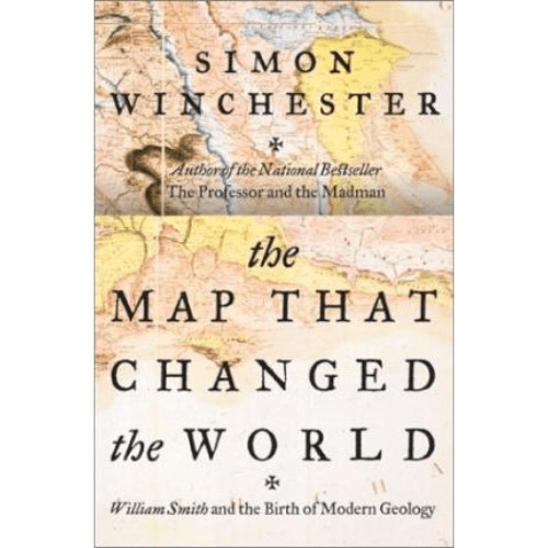The Map That Changed the World : William Smith and the Birth of Modern Geology