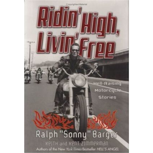 Ridin' High, Livin' Free : Hell-Raising Motorcycle Stories