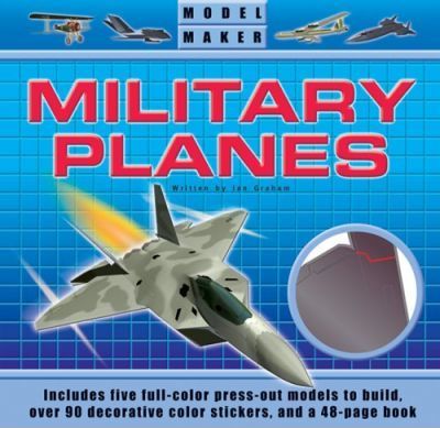 Model Maker Military Planes : Discover the Exciting World of Fighter Planes and Build Five Incredible Models