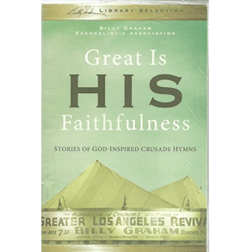 Great Is His Faithfulness: Stories of God-Inspired Crusade Hymns
