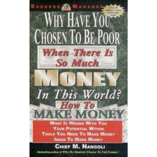 Why Have You Chosen to be Poor : When There is So Much Money in This World