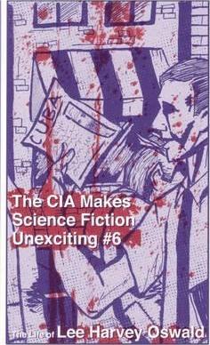 The CIA Makes Science Fiction Unexciting Number 6 : A Biography of Lee Harvey Oswald