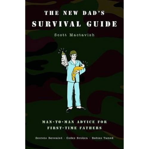 The New Dad's Survival Guide : Man-To-Man Advice for First-Time Fathers
