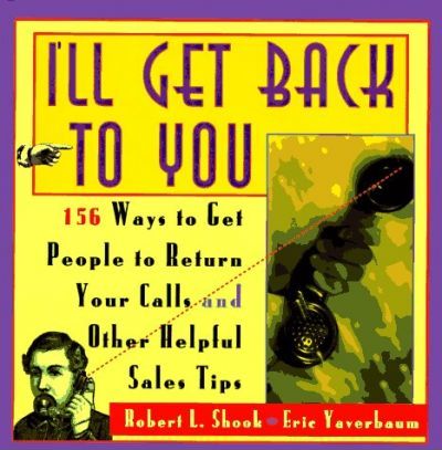 I'll Get Back to You : 156 Ways to Get People to Return Your Calls and Other Helpful Sales Tips