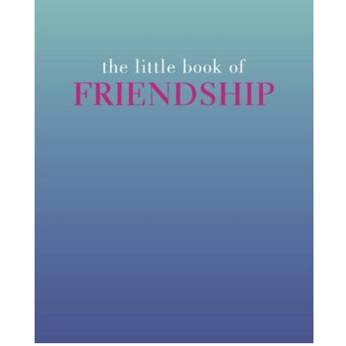 The Little Book of Friendship : Firm | True | Friends