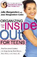 Organizing from the inside out for Teens : The Foolproof System for Organizing Your Room, Your Time, and Your Life