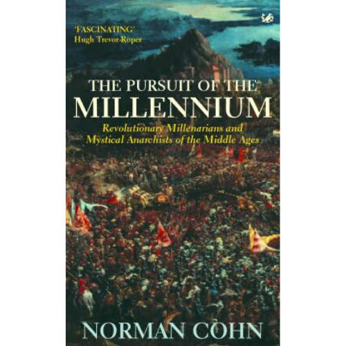 The Pursuit Of The Millennium : Revolutionary Millenarians a