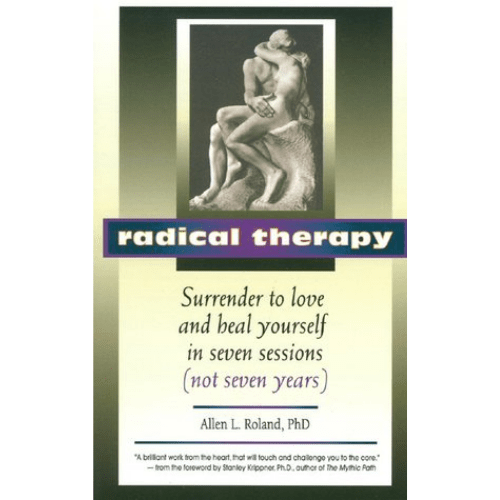 Radical Therapy : Surrender to Love and Heal Yourself in Seven Sessions (Not Seven Years)