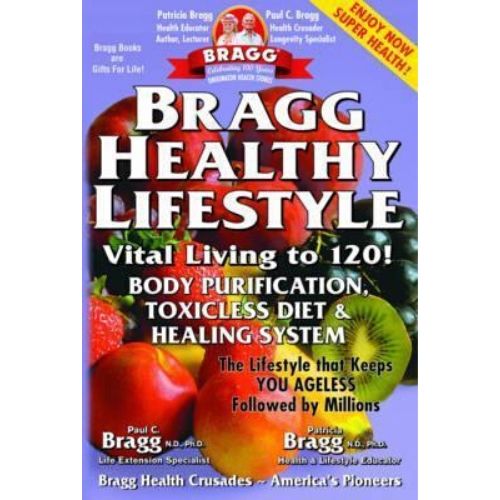 Bragg Healthy Lifestyle : Vital Living To 120!!