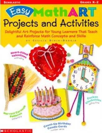 Easy Mathart Projects and Activities : Delightful Art Projects for Young Learners That Teach and Reinforce Math Concepts and Skills