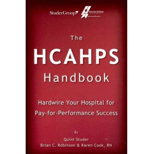 The Hcahps Handbook : Hardwire Your Hospital for Pay-For-Performance Success