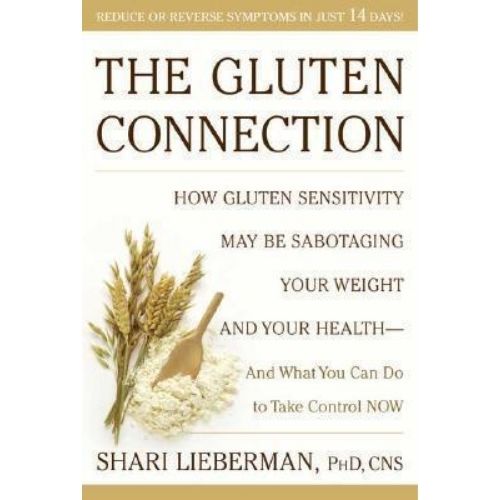 The Gluten Connection : How Gluten Sensitivity May Be Sabotaging Your Health - And What You Can Do to Take Control Now