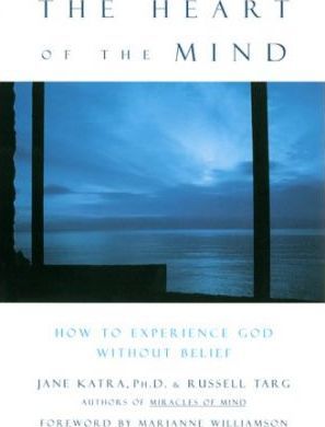 The Heart of the Mind : How to Experience God without Belief