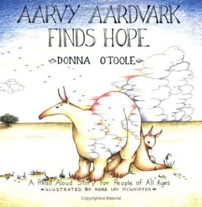 Aarvy Aardvark Finds Hope : A Read-Aloud Story for People of All Ages