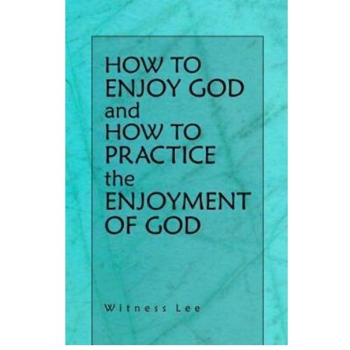 How to Enjoy God and How to Practice the Enjoyment of God