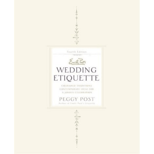 Emily Post Wedding Etiquette : Cherished Traditions and Contemporary Ideas for a Joyous Celebration