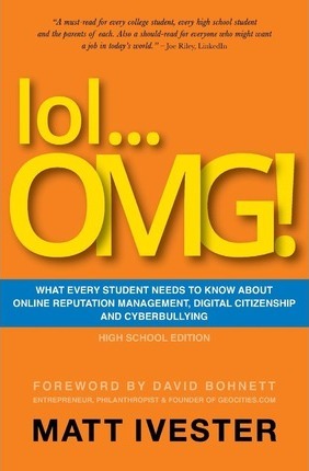 Lol... Omg! : What Every Student Needs to Know about Online Reputation Management, Digital Citizenship, and Cyberbullying