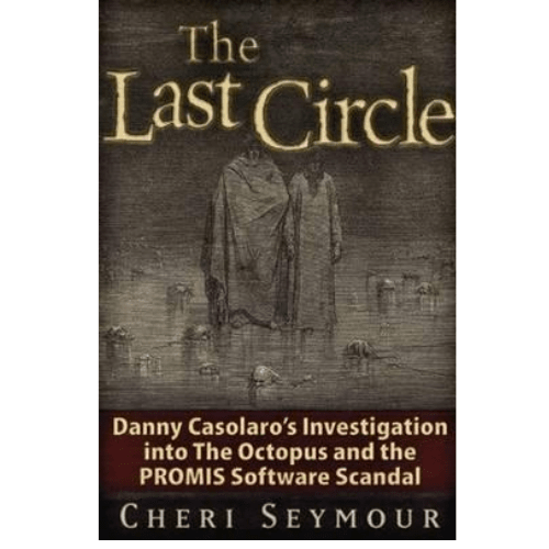 The Last Circle : Danny Casolaro's Investigation into the Octopus and the PROMIS Software Scandal