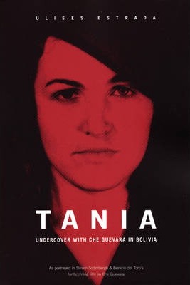 Tania : Undercover in Bolivia with Che Guevara