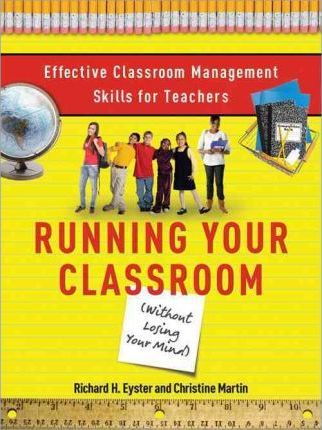Successful Classroom Management : Real-World, Time-Tested Techniques for the Most Important Skill Set Every Teacher Needs