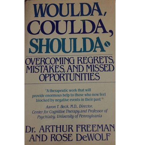 Woulda/Coulda/Shoulda : Overcoming Regrets, Mistakes, and Missed Opportunities